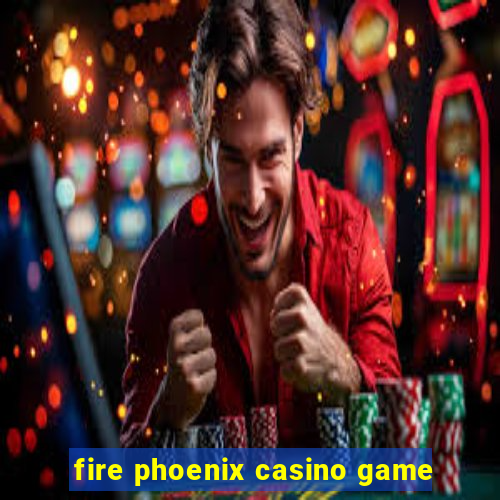 fire phoenix casino game